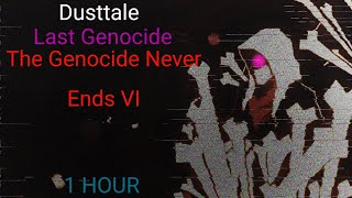 Dusttale Last Genocide quotThe Genocide Never Ends VIquot  1 hour extended OFFICIAL [upl. by Yzmar65]