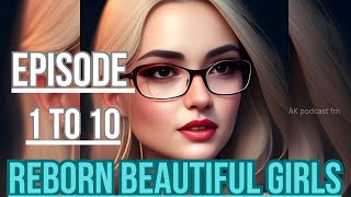 REBORN BEAUTIFUL GIRLS  Episode 1 To 10  today new episode pocket novel fm  novel fm story [upl. by Anilad]