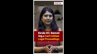 Kerala HC Banned Organisations Dont Have Legal Standing and Cannot Initiate Legal Proceedings [upl. by Eseerehc]