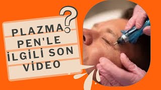 PLASMA PEN İLE İLGİLİ SON VİDEO [upl. by Jaenicke]