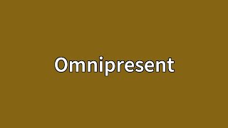 Omnipresent Meaning [upl. by Acireh]