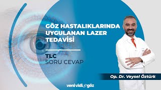 GÖZ HASTALIKLARINDA UYGULANAN LAZER TEDAVİSİ  OP DR VEYSEL ÖZTÜRK  TLC SORUCEVAP [upl. by Aihsaei]