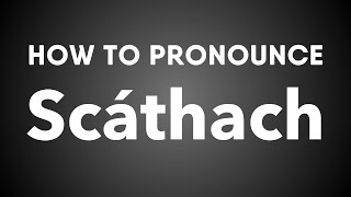 How To Pronounce Scáthach [upl. by Adrea418]