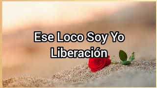 Ese Loco Soy Yo  Liberación [upl. by Targett]