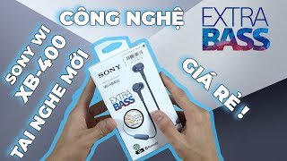 Mở hộp tai nghe Sony WIXB400  Giá rẻ công nghệ mới thiết kế hiện đại [upl. by Lacsap]