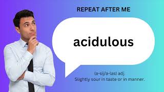 How to SAY and USE ACIDULOUS [upl. by Aicilak]