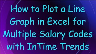 How to Plot a Line Graph in Excel for Multiple Salary Codes with InTime Trends [upl. by Namrehs]