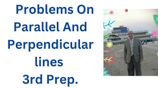 Problems On Parallel And Perpendicular lines 3rd prep [upl. by Torrell]