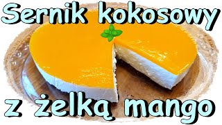 SERNIK NA ZIMNO KOKOSOWY Z ŻELKĄ MANGO 🥭🥭🥥 JAK ZROBIĆ SERNIK NA ZIMNO 🍰 [upl. by Oidualc]