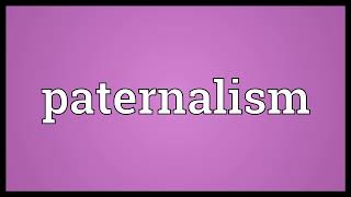 Paternalism Meaning  Paternalism means in english [upl. by Ashman]