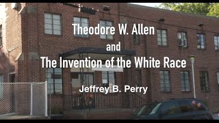 Theodore W Allen and The Invention of the White Race  Jeffrey B Perry [upl. by Suoirtemed]