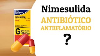 NIMESULIDA É ANTIBIÓTICO OU ANTIINFLAMATÓRIO SERVE PARA DOR DE DENTE [upl. by Kevyn]