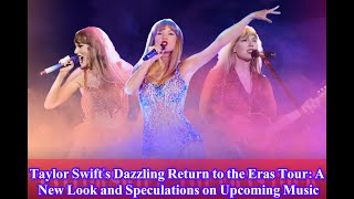 Taylor Swifts Dazzling Return to the Eras Tour A New Look and Speculations on Upcoming Music [upl. by Enerak]