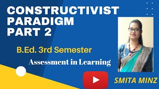 Constructivist Paradigm Part 2 l BEd 3rd Semester l Assessment in Learning l Smita Minz [upl. by Yeldud]