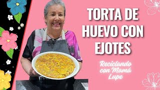 Torta de huevo con ejotes  Reciclando con Mamá Lupe [upl. by Cecily536]