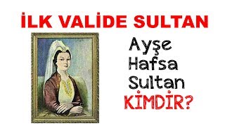 İLK VALİDE SULTAN Ayşe Hafsa Sultan Kimdir [upl. by Vins]