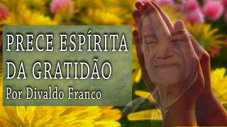 Prece Espirita Da Gratidão por Divaldo Franco [upl. by Azmah]