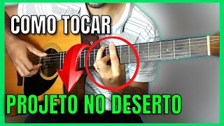 Como Tocar Projeto No Deserto  Aula de Violão Fingerstyle [upl. by Samau847]