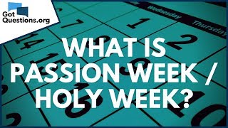 What is Passion Week  Holy Week  GotQuestionsorg [upl. by Baecher]