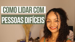 Como lidar com Pessoas Difíceis [upl. by Niamrahc236]