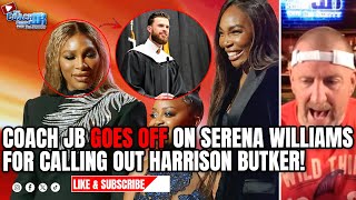 COACH JB GOES OFF ON SERENA WILLIAMS FOR CALLING OUT HARRISON BUTKER  THE COACH JB SHOW [upl. by Najram]