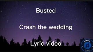 Busted  Crash the wedding lyric video [upl. by Itsirhc483]