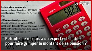 Retraite  le recours à un expert estil utile pour faire grimper le montant de sa pension [upl. by Arola713]