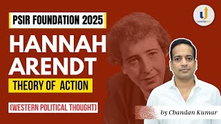 Hannah Arendt THEORY OF ACTION Western Political Thought  PSIR Foundation 2025  LevelUp IAS [upl. by Nerrag309]