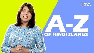 iDIVA  The AZ Of Hindi Slangs  Things Indians Say  iDIVA Comedy [upl. by Lifton]