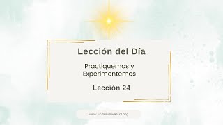 Lección 24 No percibo lo que más me conviene · Un Curso de Milagros [upl. by Olag65]