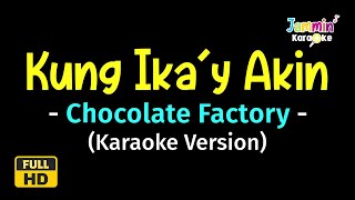 Kung Ikay Akin  Chocolate Factory Karaoke Version [upl. by Eila]