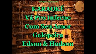 Karaokê Vá Pro Inferno Com Seu AmorGalopeira  Edson amp Hudson [upl. by Naicad294]