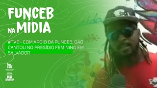 TVE  Com apoio da Funceb Dão cantou no presídio feminino em Salvador [upl. by Thirion]