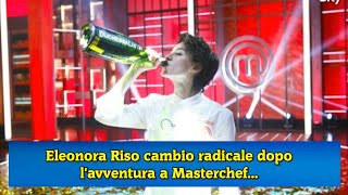 Eleonora Riso cambio radicale dopo lavventura a Masterchef [upl. by Garin]