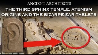 The Third Sphinx Temple Atenism Origins And the Bizarre Ear Tablets of Egypt  Ancient Architects [upl. by Goldfarb]