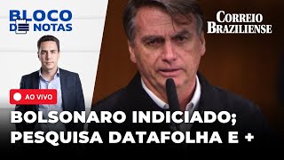 🔴 PF INDICIA BOLSONARO ZÉ TROVÃO E OUTROS NOVOS NÚMEROS DO DATAFOLHA E   BLOCO DE NOTAS [upl. by Aziram]