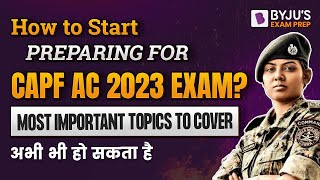 How to Start Preparation for UPSC CAPF AC Exam 2023 Most Scoring Topics for CAPF AC Exam 2023 [upl. by Eerual]