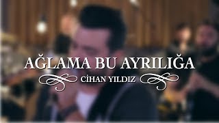 Ağlama Bu Ayrılığa  Cihan Yıldız Akustik Performans [upl. by Aicac]