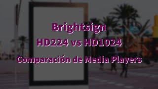 Brightsign  Comparación de media players HD224 y HD1024 [upl. by Patnode]