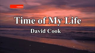 Time of My Life David Cook lyrics [upl. by Stephana314]