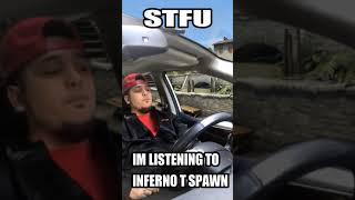 STFU im listening to inferno Tspawn [upl. by Reinhold598]