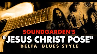 Soundgardens quotJesus Christ Posequot  Delta Blues Style soundgarden chriscornell acousticcover [upl. by Merari]