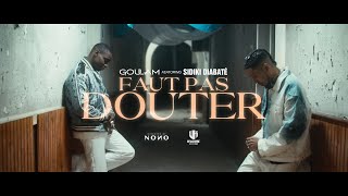 Goulam x Sidiki Diabaté  Faut pas douter Clip Officiel [upl. by Anwadal968]