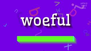 HOW TO SAY WOEFUL woeful [upl. by Rockel240]