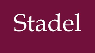 How to Pronounce Stadel Correctly in German [upl. by Dirraj923]