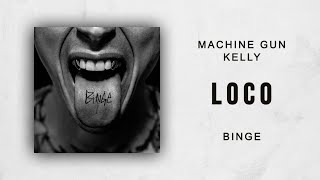 Machine Gun Kelly  Loco Binge [upl. by Daisi149]