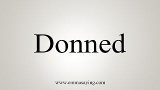 How To Say Donned [upl. by Sigrid]