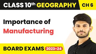 Importance of Manufacturing  Manufacturing Industries  Class 10 Geography Chapter 6 202324 [upl. by Llehsal336]