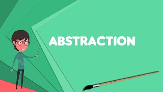 What is Abstraction Explain Abstraction Define Abstraction Meaning of Abstraction [upl. by Edita35]