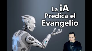 La iA predica el evangelio [upl. by Ailemor109]